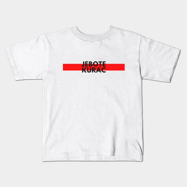 Jebote kurac Kids T-Shirt by ZdravieTees